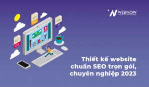 Thiết kế website chuẩn SEO trọn gói, chuyên nghiệp 2023